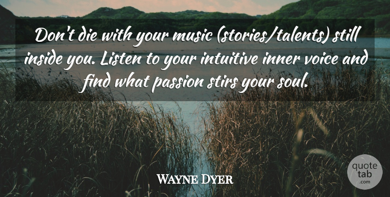 Wayne Dyer Quote About Spiritual, Passion, Voice: Dont Die With Your Music...