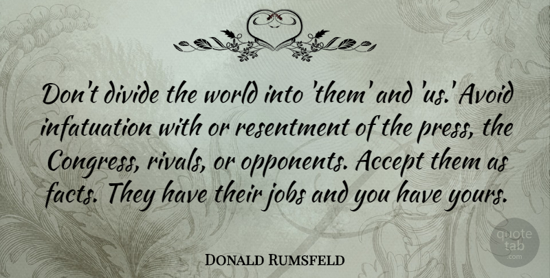 Donald Rumsfeld Quote About Jobs, World, Rivals: Dont Divide The World Into...