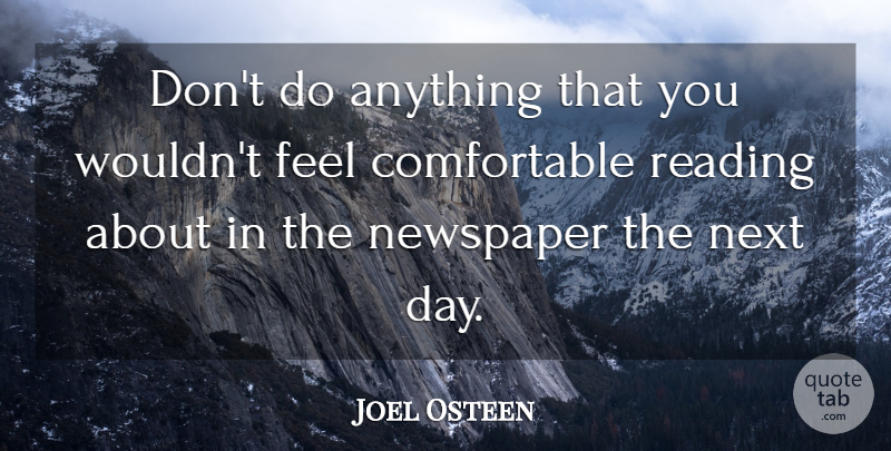 Joel Osteen Quote About Wise, Reading, Next Day: Dont Do Anything That You...