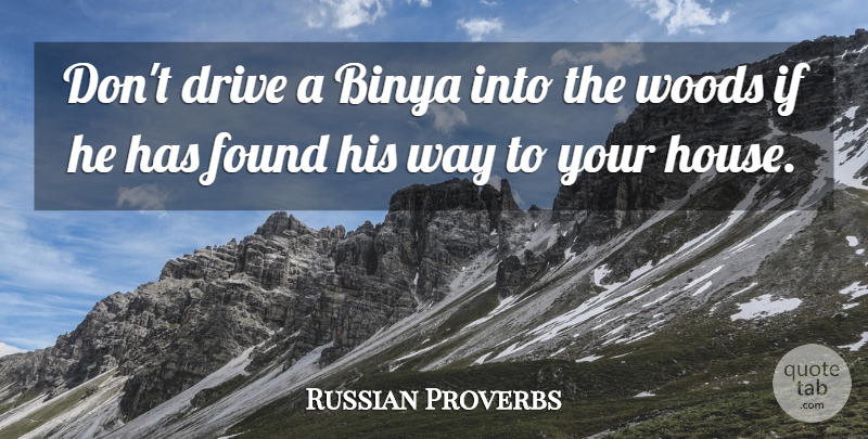 Russian Proverbs Quote About Drive, Found, Proverbs, Woods: Dont Drive A Binya Into...