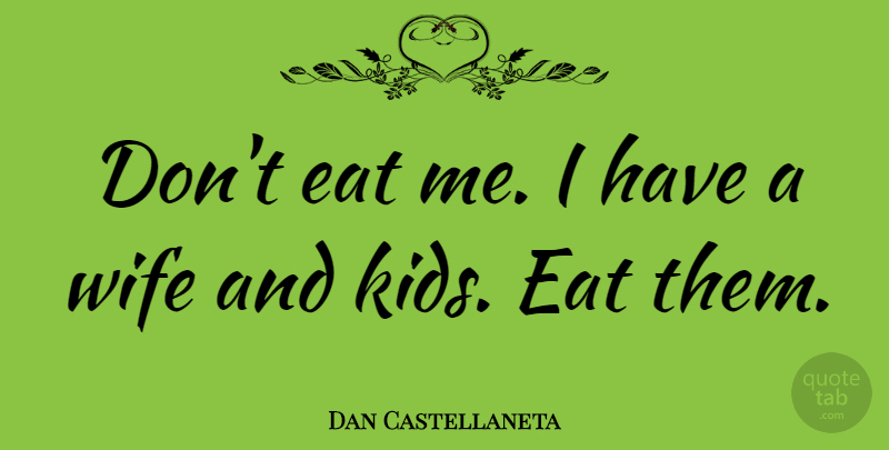 Dan Castellaneta Quote About undefined: Dont Eat Me I Have...