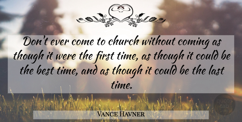 Vance Havner Quote About Christian, Church, Lasts: Dont Ever Come To Church...