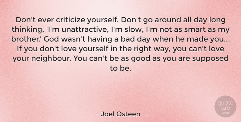 Joel Osteen Quote About Brother, Smart, Love Yourself: Dont Ever Criticize Yourself Dont...