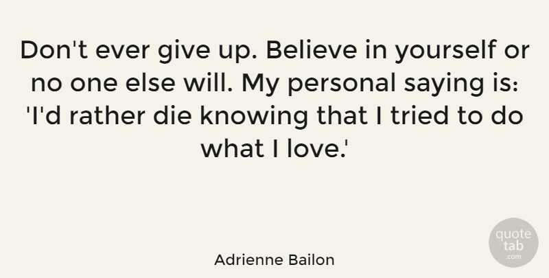 Adrienne Bailon Quote About Giving Up, Believe, Knowing: Dont Ever Give Up Believe...