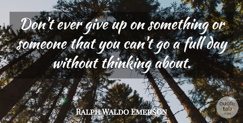 Ralph Waldo Emerson Quote About Giving Up, Thinking, Giving: Dont Ever Give Up On...