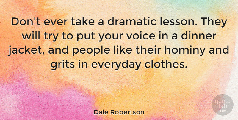 Dale Robertson Quote About Dramatic, Everyday, People: Dont Ever Take A Dramatic...