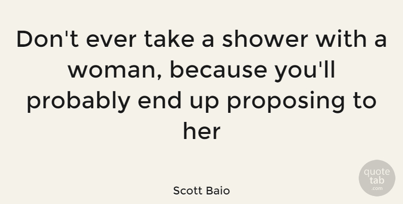 Scott Baio Quote About Ends, Showers: Dont Ever Take A Shower...