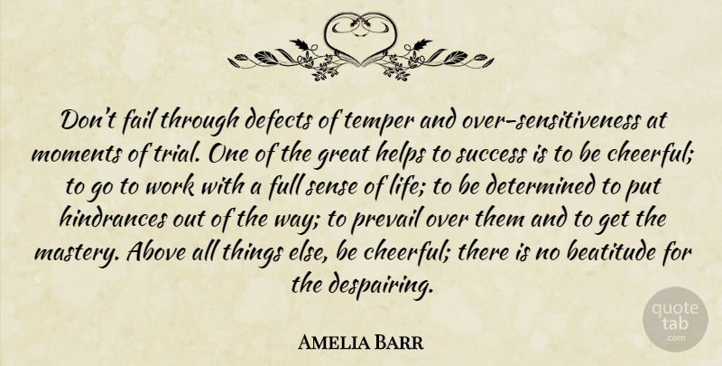 Amelia Barr Quote About Cheerful, Mastery, Trials: Dont Fail Through Defects Of...