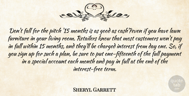 Sheryl Garrett Quote About Account, Charged, Customers, Fall, Full: Dont Fall For The Pitch...