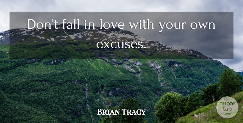 Brian Tracy Quote About Falling In Love, Love You, Excuse: Dont Fall In Love With...