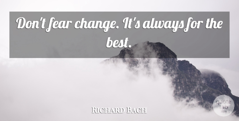 Richard Bach Quote About Uplifting: Dont Fear Change Its Always...