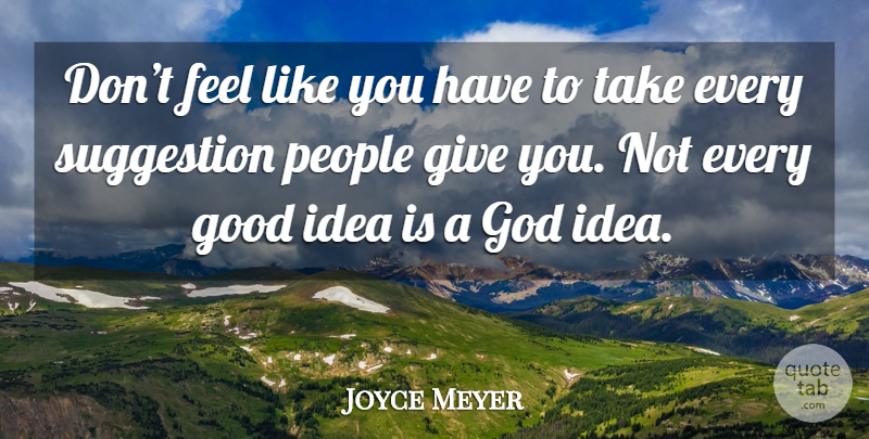 Joyce Meyer Quote About Ideas, Giving, People: Dont Feel Like You Have...
