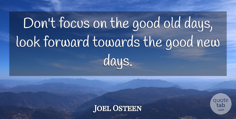 Joel Osteen Quote About Heartbroken, New Day, Focus: Dont Focus On The Good...