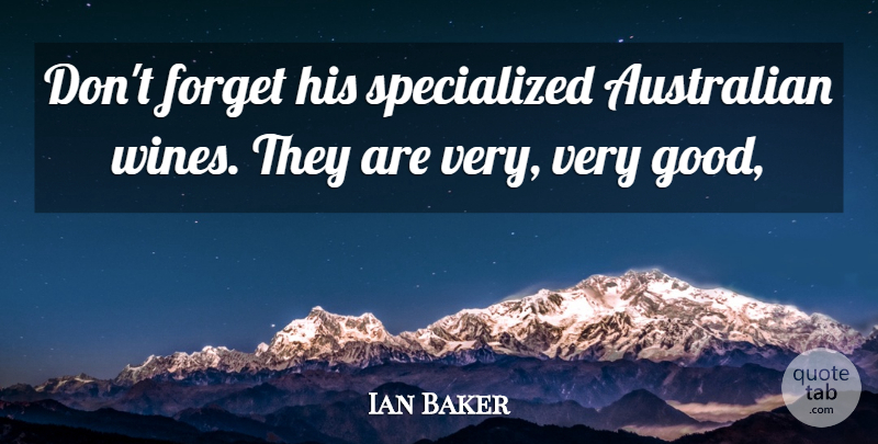 Ian Baker Quote About Australian, Forget: Dont Forget His Specialized Australian...