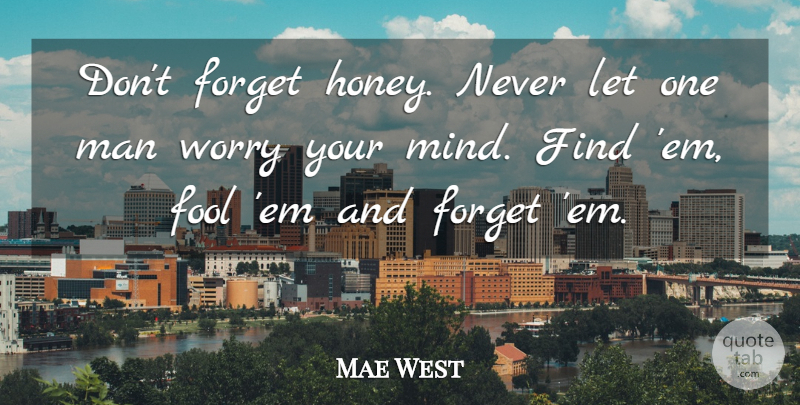 Mae West Quote About Men, Worry, Mind: Dont Forget Honey Never Let...