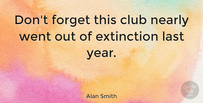 Alan Smith Quote About Club, English Athlete, Extinction, Nearly: Dont Forget This Club Nearly...
