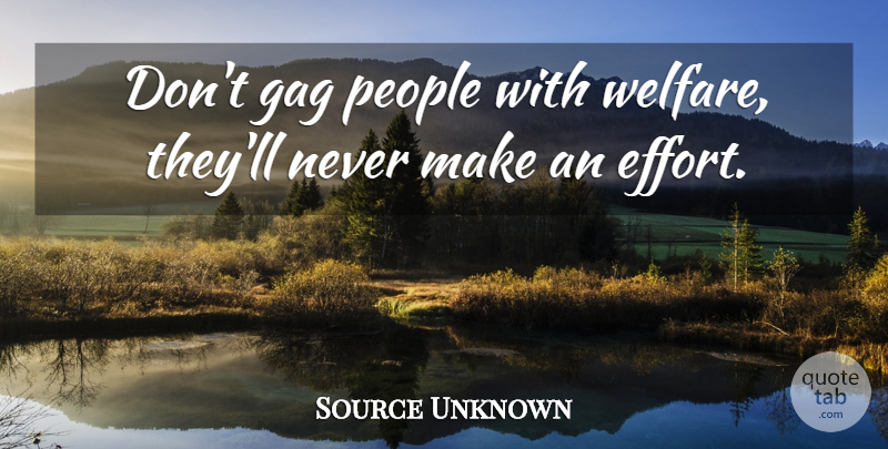 Source Unknown Quote About Gag, People: Dont Gag People With Welfare...