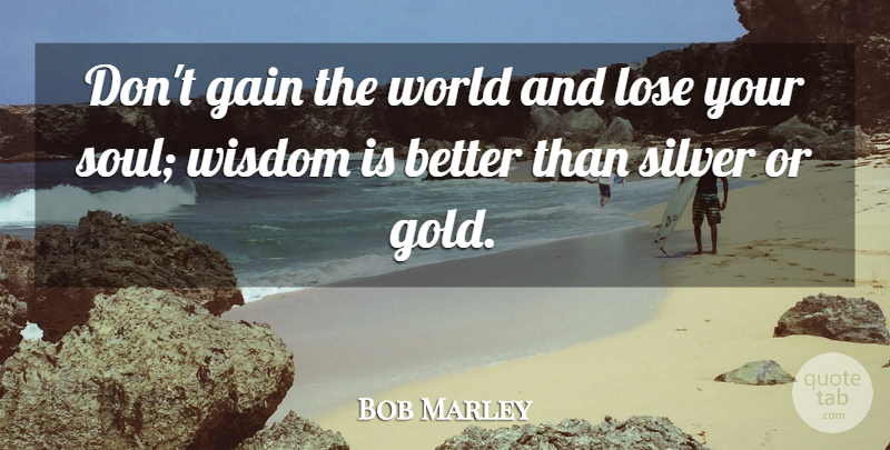 Bob Marley Quote About Inspirational, Music, Wisdom: Dont Gain The World And...