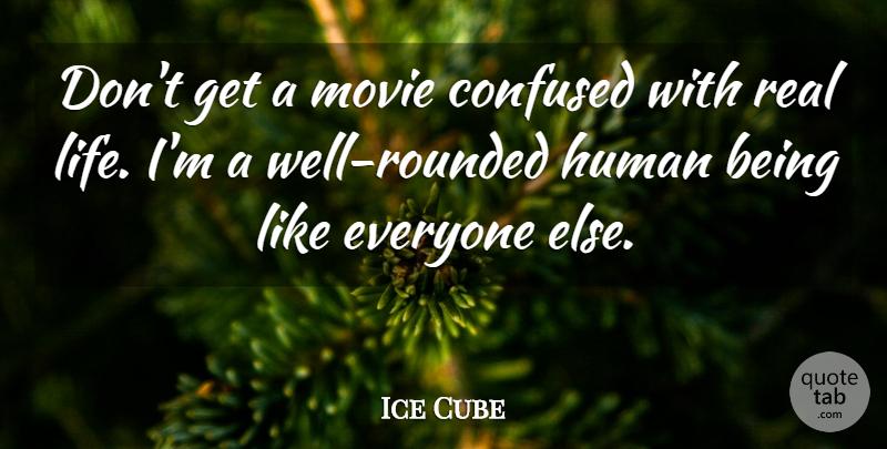 Ice Cube Quote About Movie, Real, Confused: Dont Get A Movie Confused...
