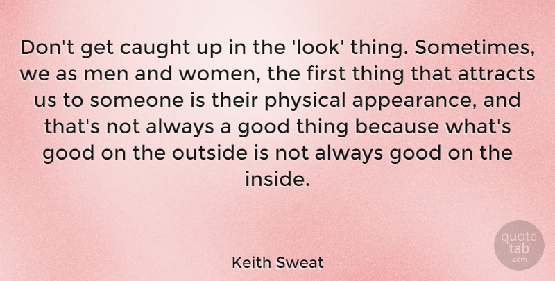 Keith Sweat Quote About Attracts, Caught, Good, Men, Outside: Dont Get Caught Up In...