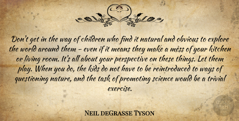 Neil deGrasse Tyson Quote About Children, Mean, Kids: Dont Get In The Way...