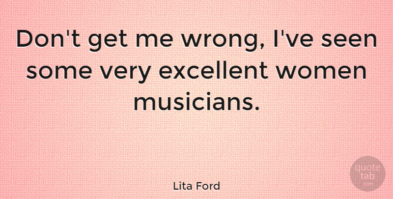 Lita Ford Quote About Musician, Excellent: Dont Get Me Wrong Ive...