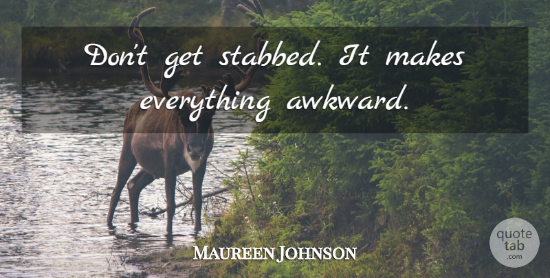 Maureen Johnson Quote About Awkward: Dont Get Stabbed It Makes...