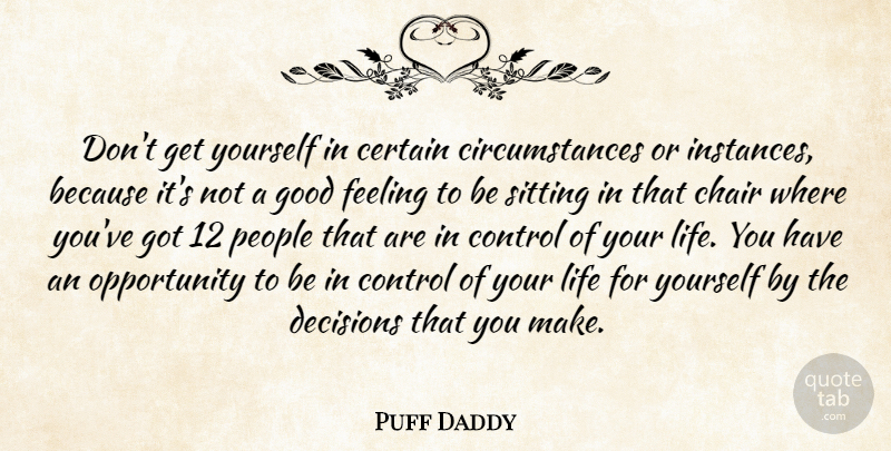Puff Daddy Quote About Opportunity, Control Of Your Life, People: Dont Get Yourself In Certain...