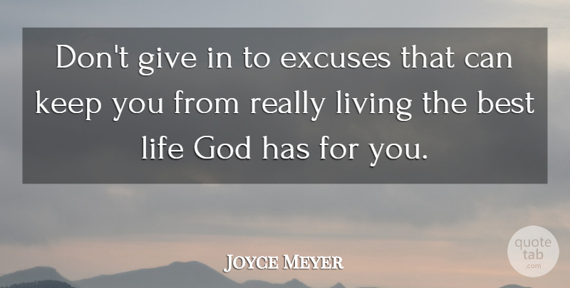 Joyce Meyer Quote About Giving, Excuse, Really Living: Dont Give In To Excuses...