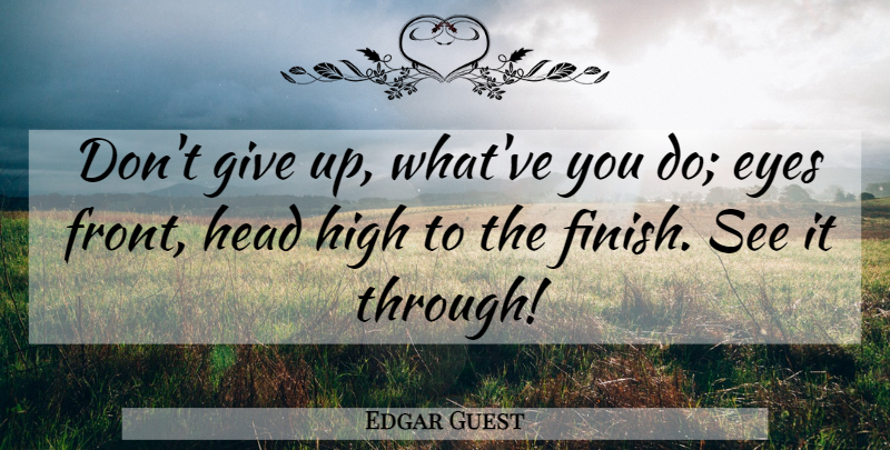Edgar Guest Quote About Giving Up, Eye, Dont Give Up: Dont Give Up Whatve You...