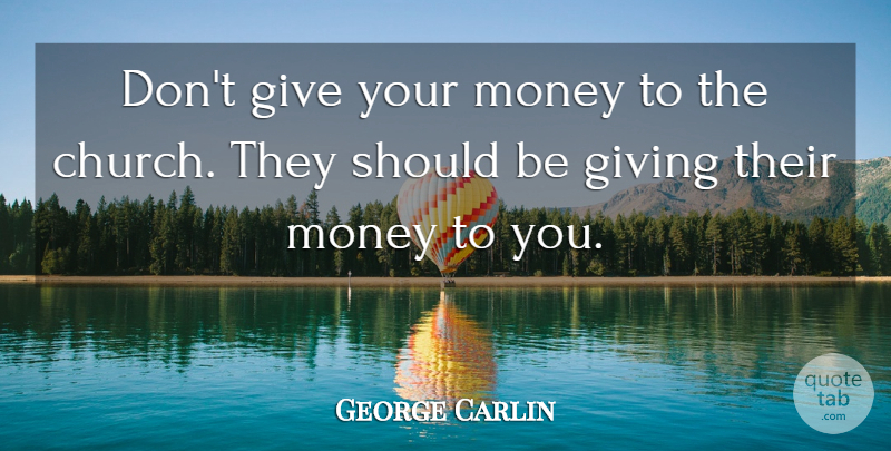 George Carlin Quote About Inspirational, Funny, Life: Dont Give Your Money To...