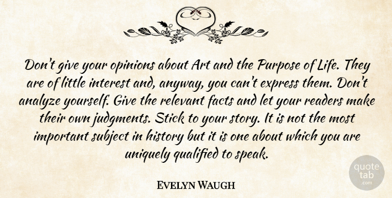 Evelyn Waugh Quote About Art, Giving, Important: Dont Give Your Opinions About...