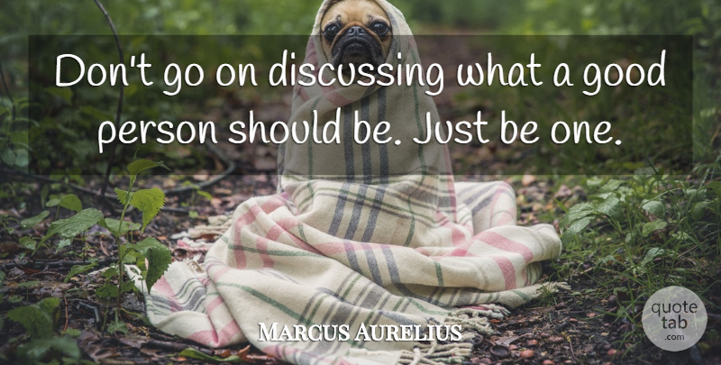 Marcus Aurelius Quote About Inspirational, Goes On, Good Person: Dont Go On Discussing What...