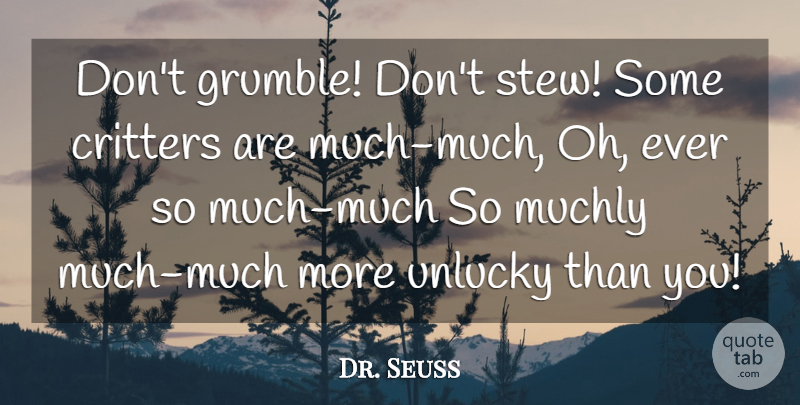 Dr. Seuss Quote About Stew, Critters, Unlucky: Dont Grumble Dont Stew Some...