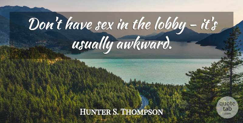 Hunter S. Thompson Quote About Sex, Awkward: Dont Have Sex In The...