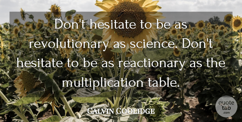 Calvin Coolidge Quote About Tables, Revolutionary, Multiplication: Dont Hesitate To Be As...