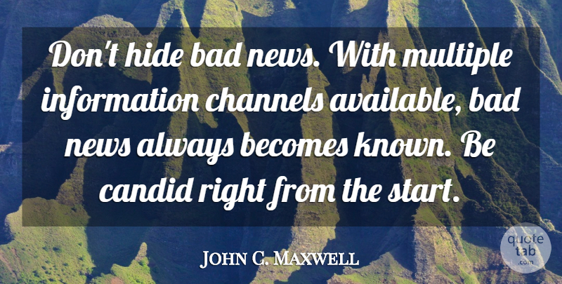 John C. Maxwell Quote About News, Information, Candid: Dont Hide Bad News With...