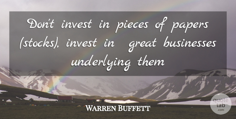 Warren Buffett Quote About Pieces, Paper, Great Business: Dont Invest In Pieces Of...