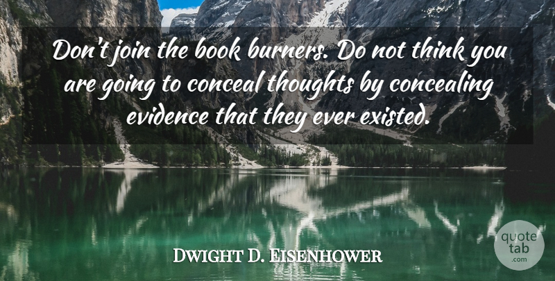 Dwight D. Eisenhower Quote About Lying, Book, Thinking: Dont Join The Book Burners...