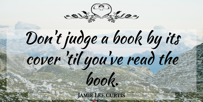 Jamie Lee Curtis Quote About Inspirational, Book, Haste Makes Waste: Dont Judge A Book By...