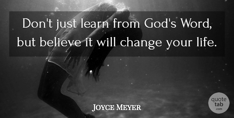 Joyce Meyer Quote About Believe, Changing Your Life: Dont Just Learn From Gods...