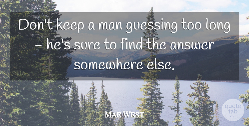 Mae West Quote About Funny, Sexy, Being Single: Dont Keep A Man Guessing...