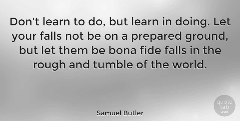 Samuel Butler Quote About Inspirational, Education, Fall: Dont Learn To Do But...