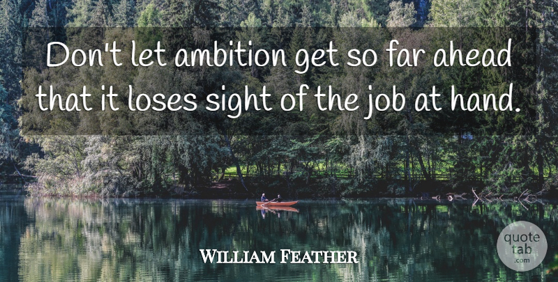 William Feather Quote About Jobs, Ambition, Hands: Dont Let Ambition Get So...