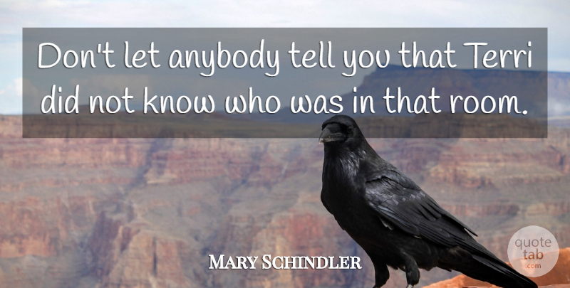 Mary Schindler Quote About Anybody, Terri: Dont Let Anybody Tell You...