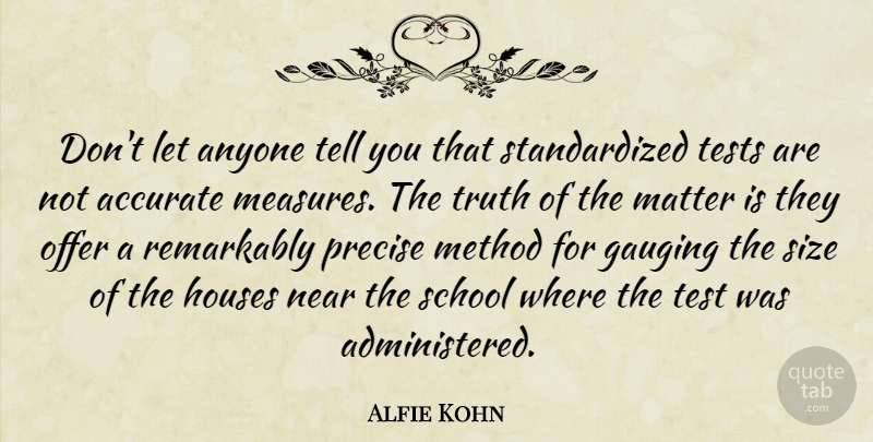 Alfie Kohn Quote About School, House, Tests: Dont Let Anyone Tell You...