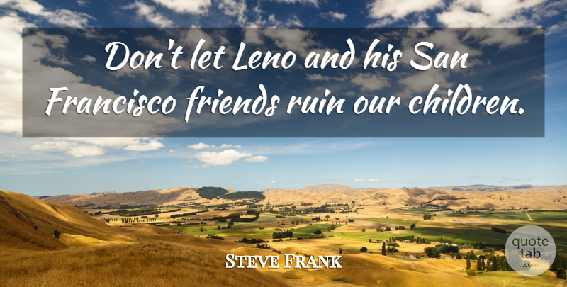 Steve Frank Quote About Francisco, Leno, Ruin, San: Dont Let Leno And His...