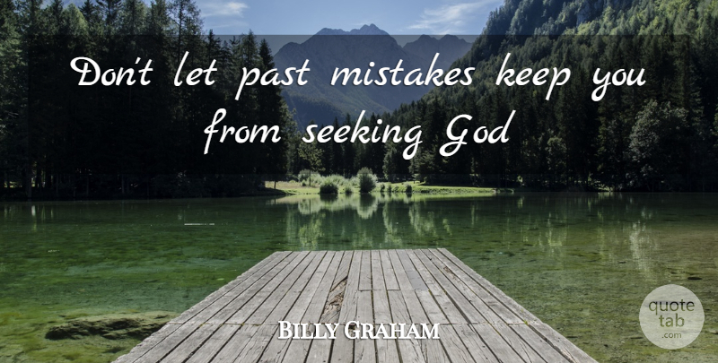 Billy Graham Quote About Mistake, Past, Seeking God: Dont Let Past Mistakes Keep...