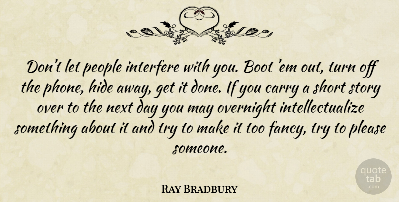 Ray Bradbury Quote About Next Day, Phones, People: Dont Let People Interfere With...