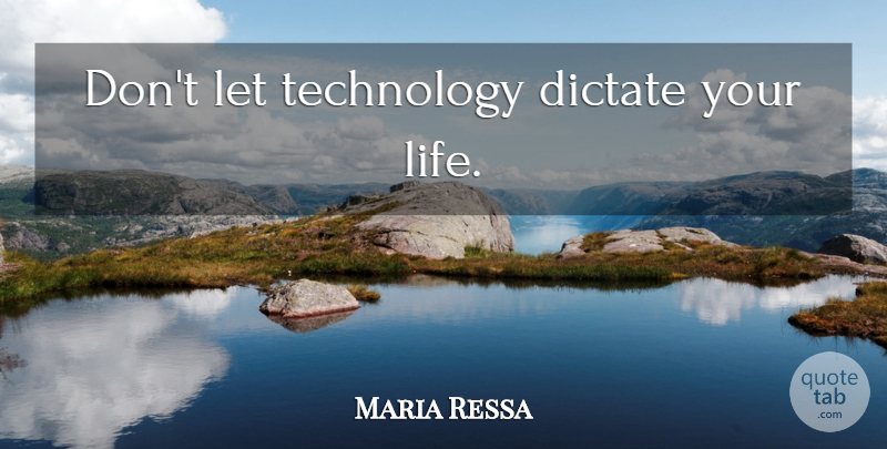 Maria Ressa Quote About Technology: Dont Let Technology Dictate Your...